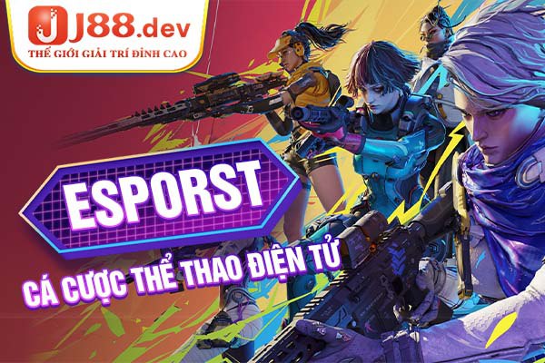 Esports J88 trò chơi thể thao điện tử