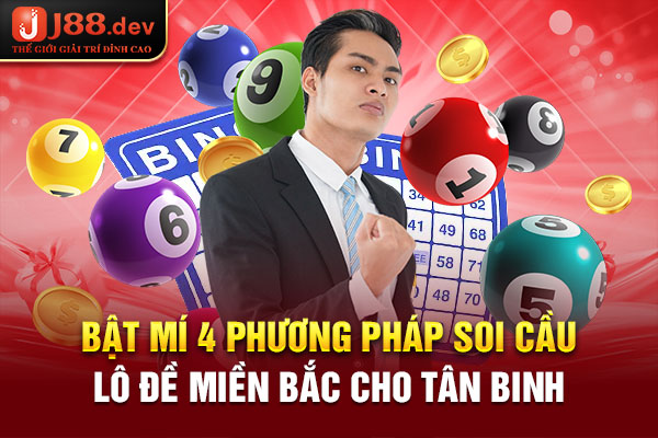 Bật mí 4 phương pháp soi cầu lô đề miền Bắc cho tân binh